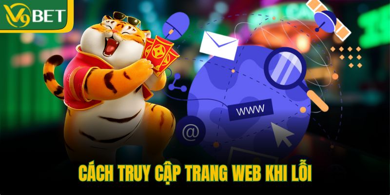 cach-truy-cap-trang-web-khi-loi