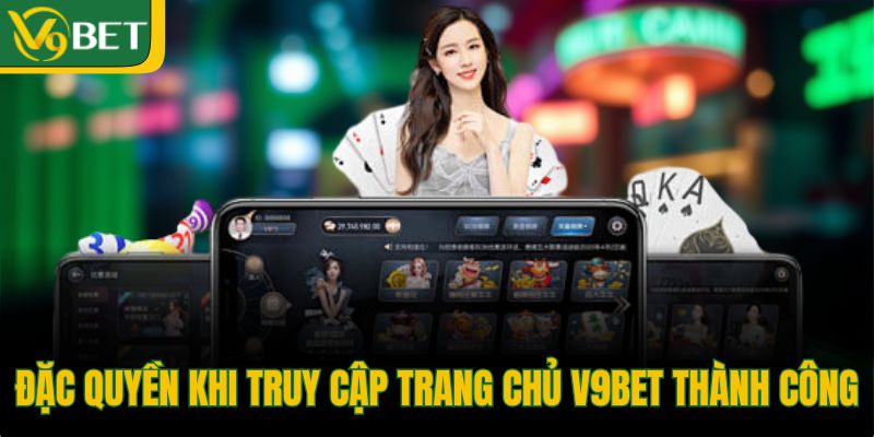 dac-quyen-khi-truy-cap-trang-chu-v9bet-thanh-cong