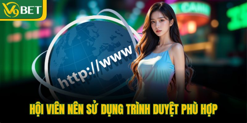 hoi-vien-nen-su-dung-trinh-duyet-phu-hop