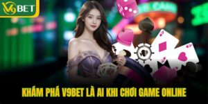 kham-pha-v9bet-la-ai-khi-choi-game-online