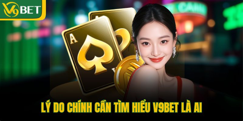 ly-do-chinh-can-tim-hieu-v9bet-la-ai