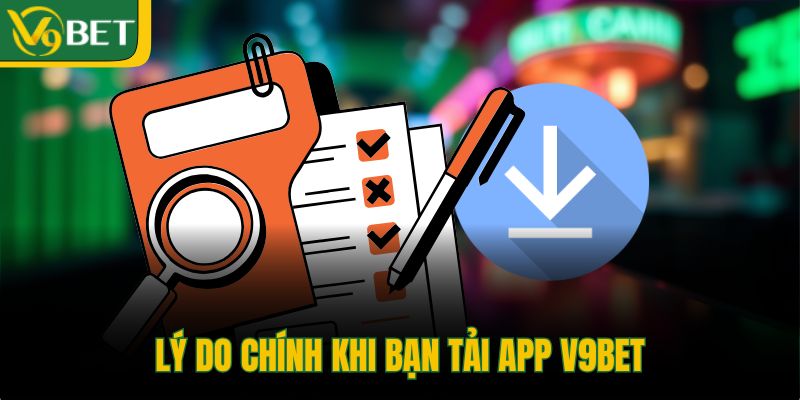 ly-do-chinh-khi-ban-tai-app-v9bet