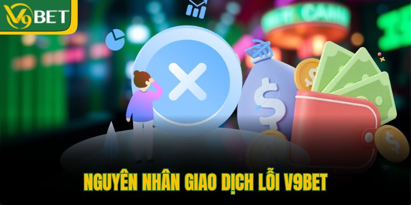 nguyen-nhan-giao-dich-loi-v9bet