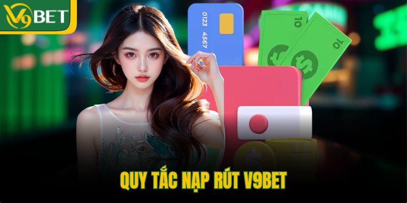 quy-tac-nap-rut-v9bet