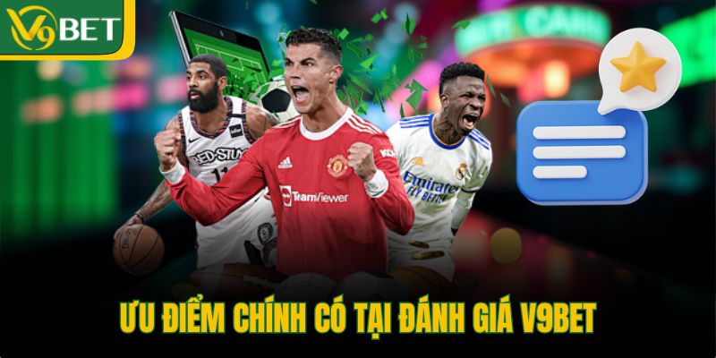 uu-diem-chinh-co-tai-danh-gia-v9bet