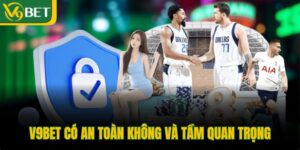 v9bet-co-an-toan-khong-va-tam-quan-trong